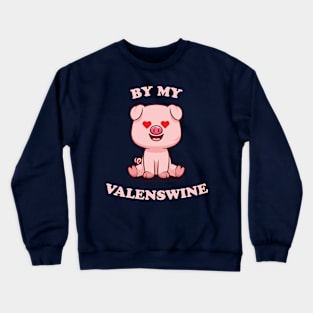 Valentines Day. Be my Valenswine Crewneck Sweatshirt